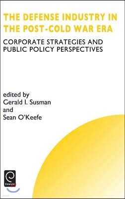 Defense Industry in the Post-Cold War Era: Corporate Strategies and Public Policy Perspectives