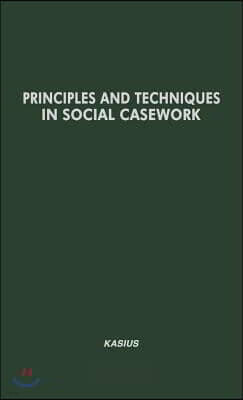 Greenwood Pub Group Principles and Techniques in Social Casework: Selected Articles, 1940-1950