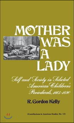 Mother Was a Lady: Self and Society in Selected American Children's Periodicals, 1865-1890