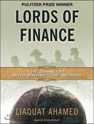 Lords of Finance: The Bankers Who Broke the World