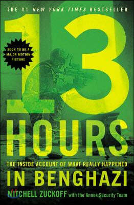 13 Hours: The Inside Account of What Really Happened in Benghazi