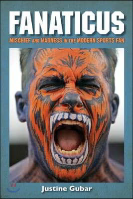 Fanaticus: Mischief and Madness in the Modern Sports Fan