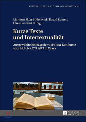 Kurze Texte Und Intertextualitaet: Ausgewaehlte Beitraege Der Gefotext-Konferenz Vom 26.9. Bis 27.9.2013 in Vaasa