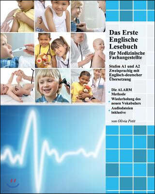 Das Erste Englische Lesebuch fur Medizinische Fachangestellte: Fachbegriffe, Mustersatze und Redewendungen, Stufen A1 und A2 zweisprachig mit englisch