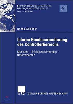 Interne Kundenorientierung Des Controllerbereichs: Messung - Erfolgsauswirkungen - Determinanten