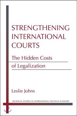 Strengthening International Courts: The Hidden Costs of Legalization