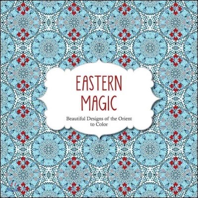 Eastern Magic: Beautiful Designs of the Orient Coloring Book for Adults