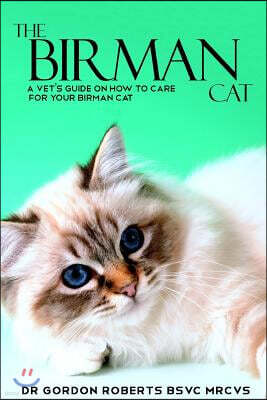 The Birman Cat: A vet's guide on how to care from your Birman cat