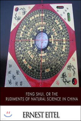 Feng Shui, or the Rudiments of Natural Science in China