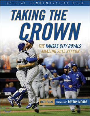 Taking the Crown: The Kansas City Royals' Amazing 2015 Season