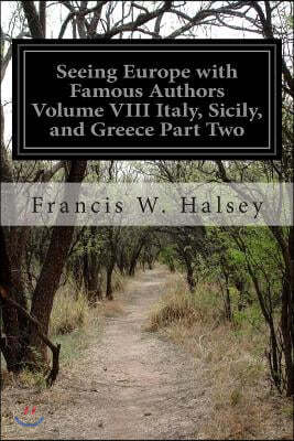 Seeing Europe with Famous Authors Volume VIII Italy, Sicily, and Greece Part Two