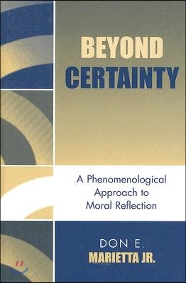 Beyond Certainty: A Phenomenological Approach to Moral Reflection