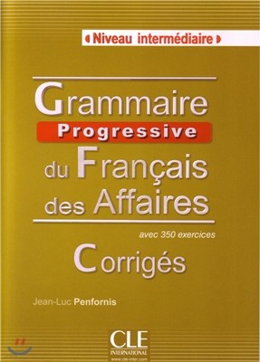 Grammaire Progressive du Francais des Affaires Niveau Intermediaire. Corriges