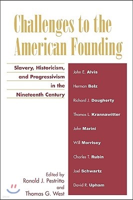 Challenges to the American Founding: Slavery, Historicism, and Progressivism in the Nineteenth Century