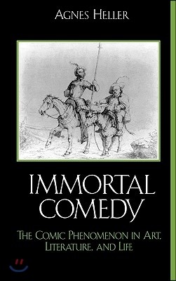 The Immortal Comedy: The Comic Phenomenon in Art, Literature, and Life