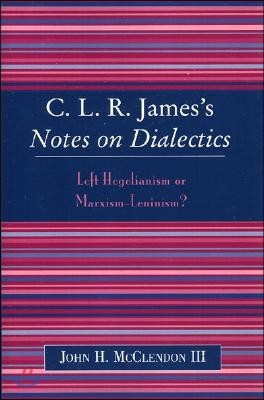 Clr James's Notes on Dialectics: Left Hegelianism or Marxism-Leninism?