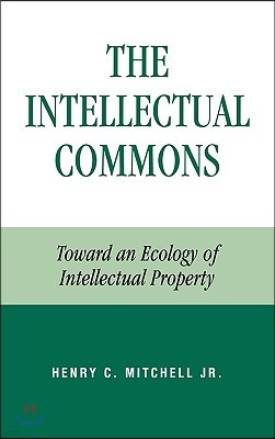 The Intellectual Commons: Toward an Ecology of Intellectual Property