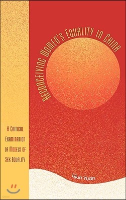 Reconceiving Women's Equality in China: A Critical Examination of Models of Sex Equality