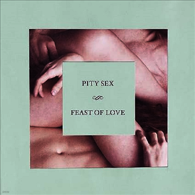 Pity Sex — Feast Of Love (10 Year Anniversary Edition) 앨범 커버