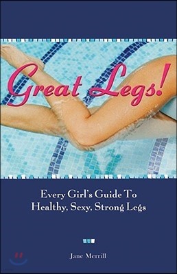 Great Legs!: Every Girl's Guide to Healthy, Sexy, Strong Legs