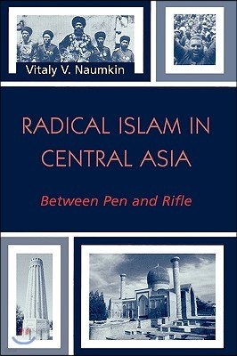 Radical Islam in Central Asia: Between Pen and Rifle