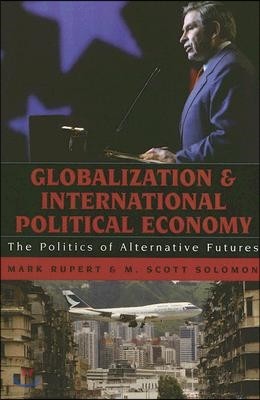 Globalization and International Political Economy: The Politics of Alternative Futures