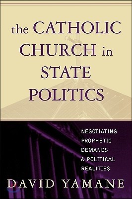 The Catholic Church in State Politics: Negotiating Prophetic Demands and Political Realities