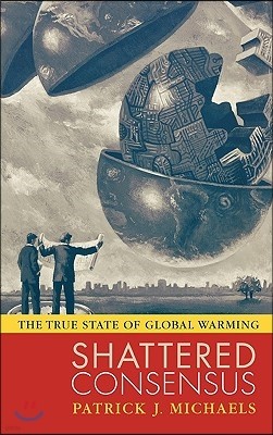 Shattered Consensus: The True State of Global Warming