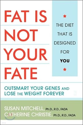 Fat Is Not Your Fate: Outsmart Your Genes and Lose the Weight Forever