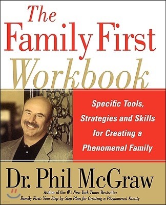 The Family First Workbook: Specific Tools, Strategies, and Skills for Creating a Phenomenal Family