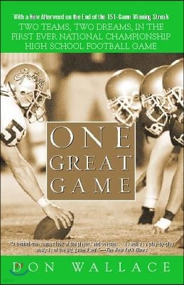 One Great Game: Two Teams, Two Dreams, in the First Ever National Championship High School Football Game