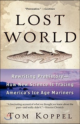 Lost World: Rewriting Prehistory---How New Science Is Tracing America's Ice Age Mariners