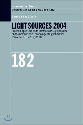 Light Sources 2004 Proceedings of the 10th International Symposium on the Science and Technology of Light Sources