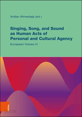 Singing, Song, and Sound as Human Acts of Personal and Cultural Agency