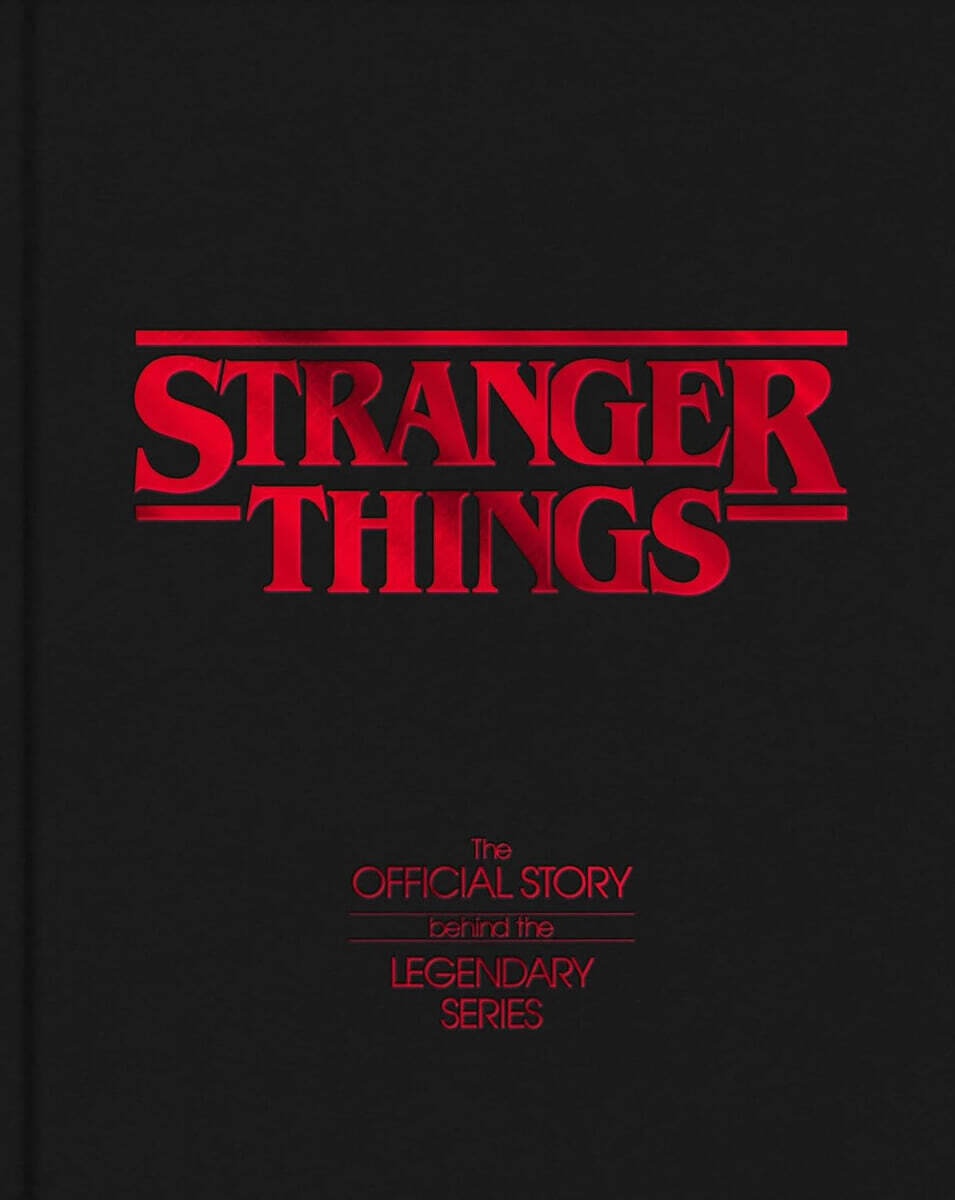 Stranger Things: The Official Story Behind the Legendary Series