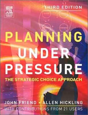 Planning Under Pressure: The Strategic Choice Approach