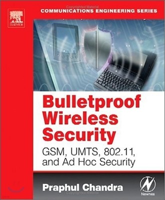 Bulletproof Wireless Security: Gsm, Umts, 802.11, and Ad Hoc Security