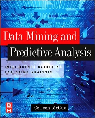 Data Mining and Predictive Analysis: Intelligence Gathering and Crime Analysis