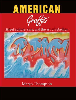 American Graffiti: Street culture, cars, and the art of rebellion
