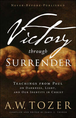 Victory Through Surrender: Teachings from Paul on Darkness, Light, and Our Identity in Christ