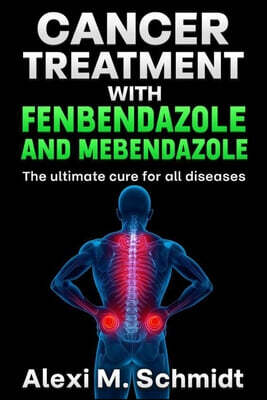 Cancer Treatment with Fenbendazole and Mebendazole: The ultimate cure for all diseases