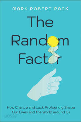 The Random Factor: How Chance and Luck Profoundly Shape Our Lives and the World Around Us