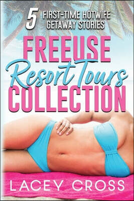Freeuse Resort Tours Collection: 5 First-Time Hotwife Getaway Stories