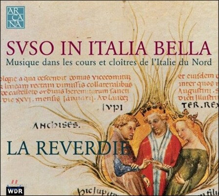 La Reverdie 중세 북부 이탈리아 궁정과 수도원의 음악 (Suso In Italia Bella)