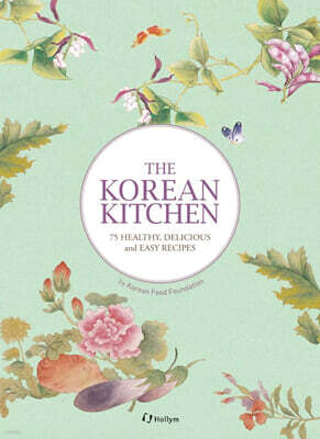 The Korean Kitchen: 75 Healthy, Delicious and Easy Recipes