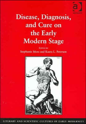 Disease, Diagnosis, and Cure on the Early Modern Stage