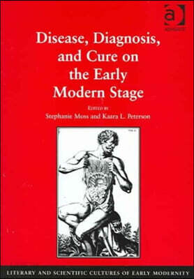 Disease, Diagnosis, and Cure on the Early Modern Stage