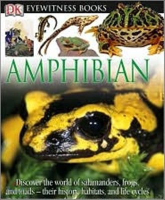 DK Eyewitness Books: Amphibian: Discover the World of Frogs, Toads, Newts, and Salamanders--Their Habitats, and L
