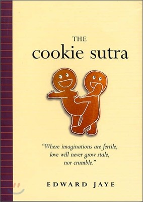 The Cookie Sutra: An Ancient Treatise: That Love Shall Never Grow Stale. Nor Crumble.