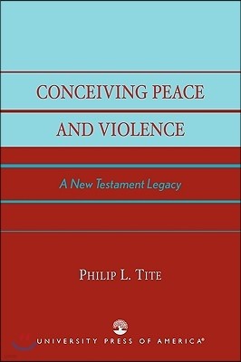 Conceiving Peace and Violence: A New Testament Legacy